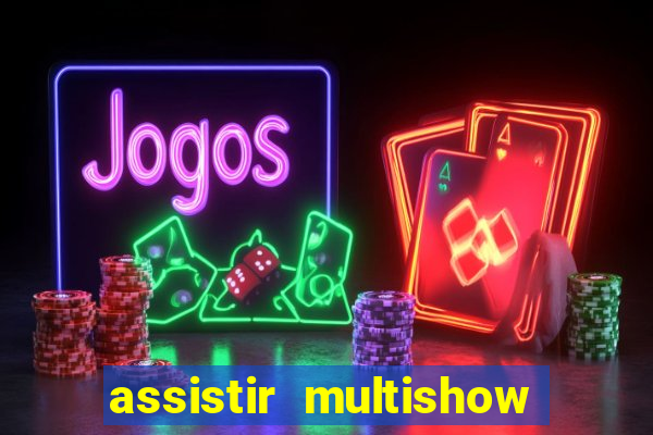 assistir multishow de graça